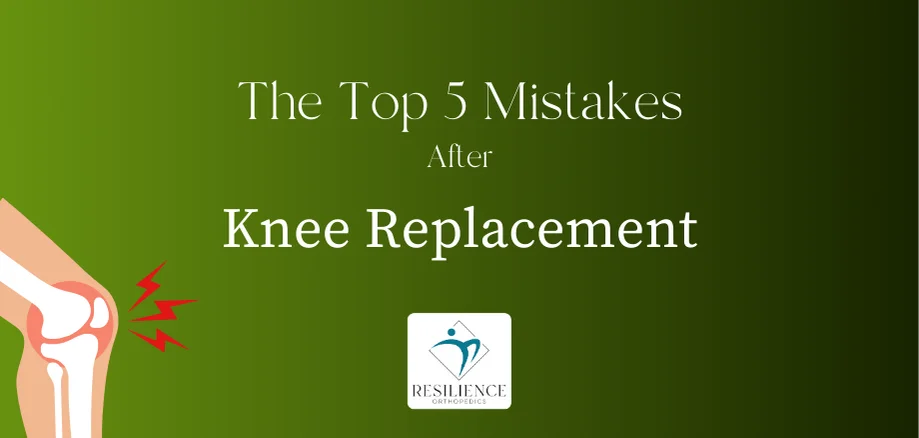 Top 5 Mistakes After Knee Replacement